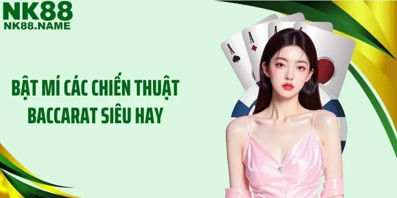Bật mí các chiến thuật baccarat siêu hay