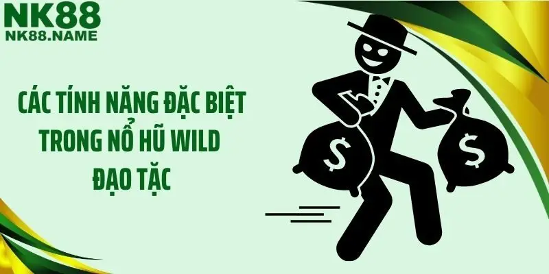 Các tính năng đặc biệt trong nổ hũ Wild đạo tặc