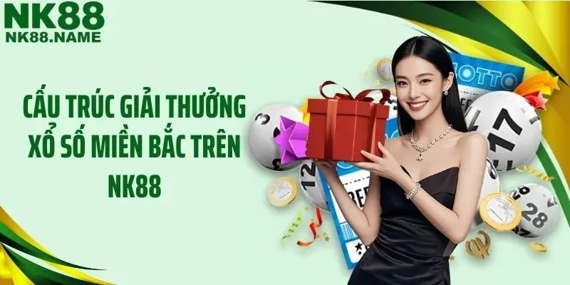 Cấu trúc giải thưởng xổ số miền Bắc trên NK88