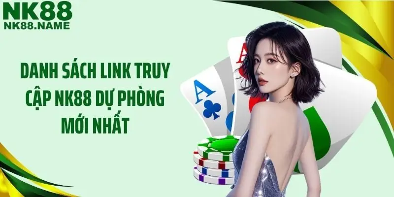 Danh sách link truy cập NK88 dự phòng mới nhất