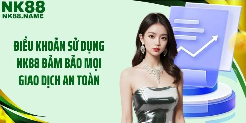 Điều khoản sử dụng NK88 đảm bảo mọi giao dịch an toàn