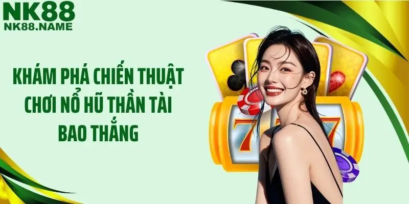 Khám phá chiến thuật chơi nổ hũ Thần tài bao thắng