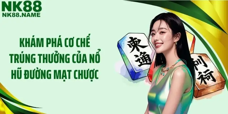 Khám phá cơ chế trúng thưởng của nổ hũ Đường mạt chược