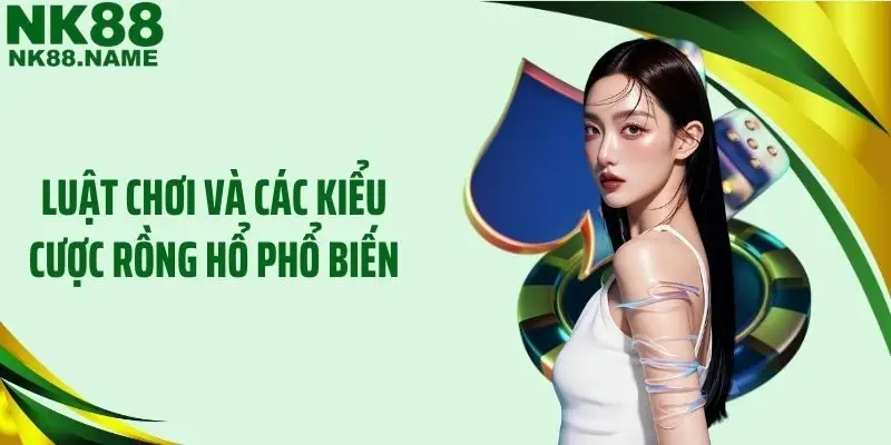 Luật chơi và các kiểu cược rồng hổ phổ biến