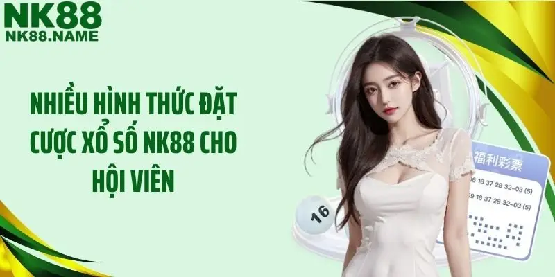 Nhiều hình thức đặt cược xổ số NK88 cho hội viên