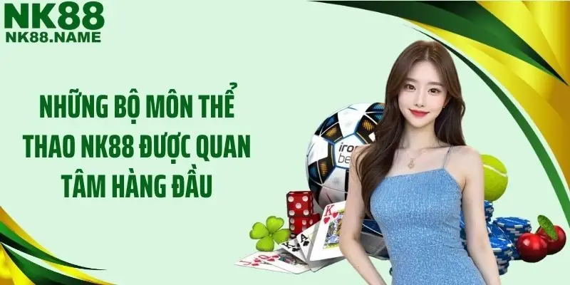 Những bộ môn thể thao NK88 được quan tâm hàng đầu