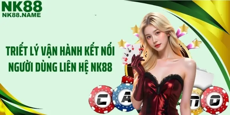 Triết lý vận hành kết nối người dùng liên hệ NK88